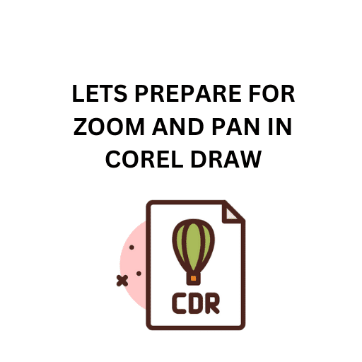 10.LETS PREPARE FOR ZOOM AND PAN IN COREL DRAW